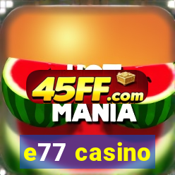 e77 casino
